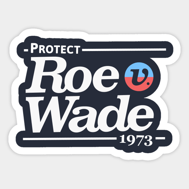 Protect Roe V Wade, Pro Choice Shirt Sticker by Boots